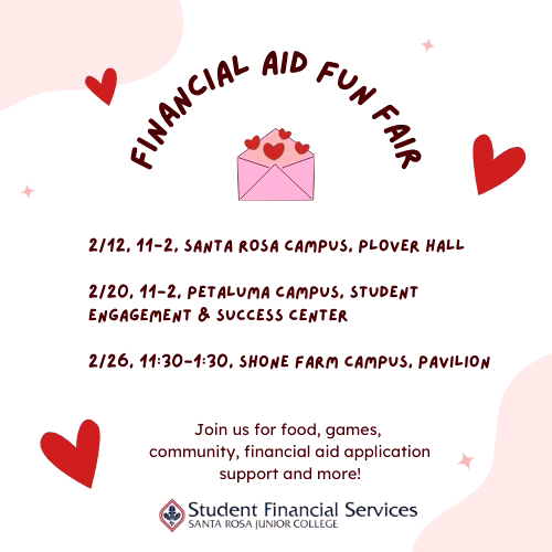 The Santa Rosa Junior College Student Financial Services Department will host three Financial Aid Fun Fair events throughout the month of February, each on a different SRJC campus.